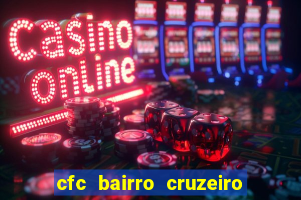 cfc bairro cruzeiro caxias do sul